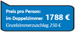 Preis pro Person im Doppelzimmer 1788€, Einzelzimmerzuschlag 250€