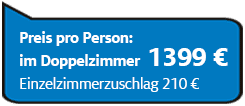 Preis pro Person im Doppelzimmer 1399€, Einzelzimmerzuschlag 210€