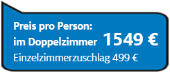 Preis pro Person im Doppelzimmer 1549€, Einzelzimmerzuschlag 490€