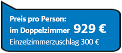 Preis pro Person im Doppelzimmer 929€, Einzelzimmerzuschlag 300€