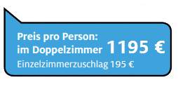 Preis pro Person - Doppelzimmer: 1195 €, Einzelzimmerzuschlag 195 €