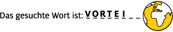 Text: "Das gesuchte Wort ist: _VORTEIL_"; Globus mit gelbem Kontinent.