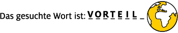 Das Bild zeigt "Das gesuchte Wort ist: VORTEIL" in schwarzer Schrift mit einer gelben Weltkugel.